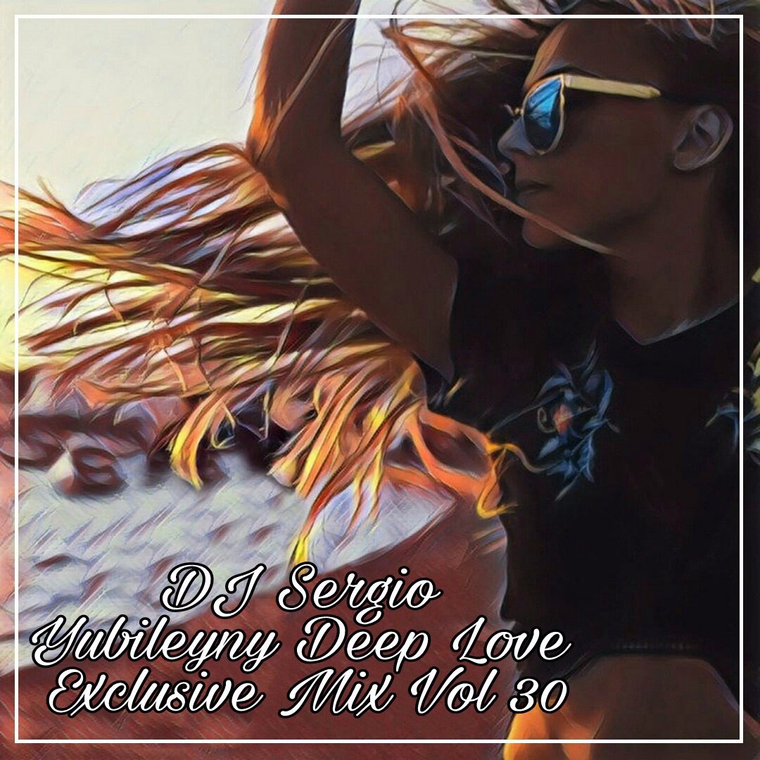 DJ Sergio - Yubileyny Deep Love Exclusive Mix Vol 30